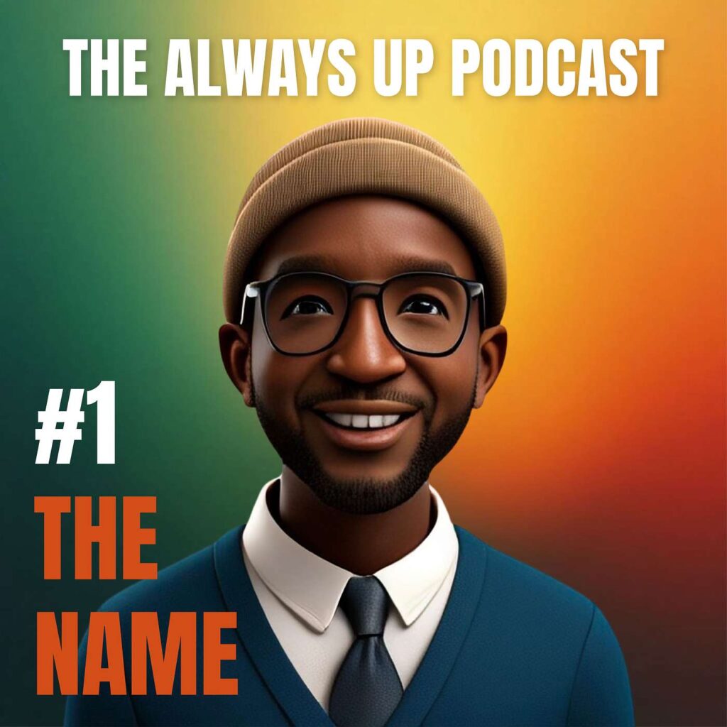 Always Up Podcast Episode 1 cover art titled "THE NAME."