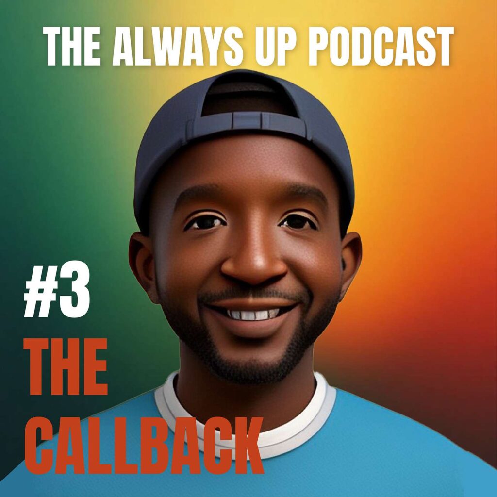 Always Up Podcast Episode 3 cover art titled "THE CALLBACK."