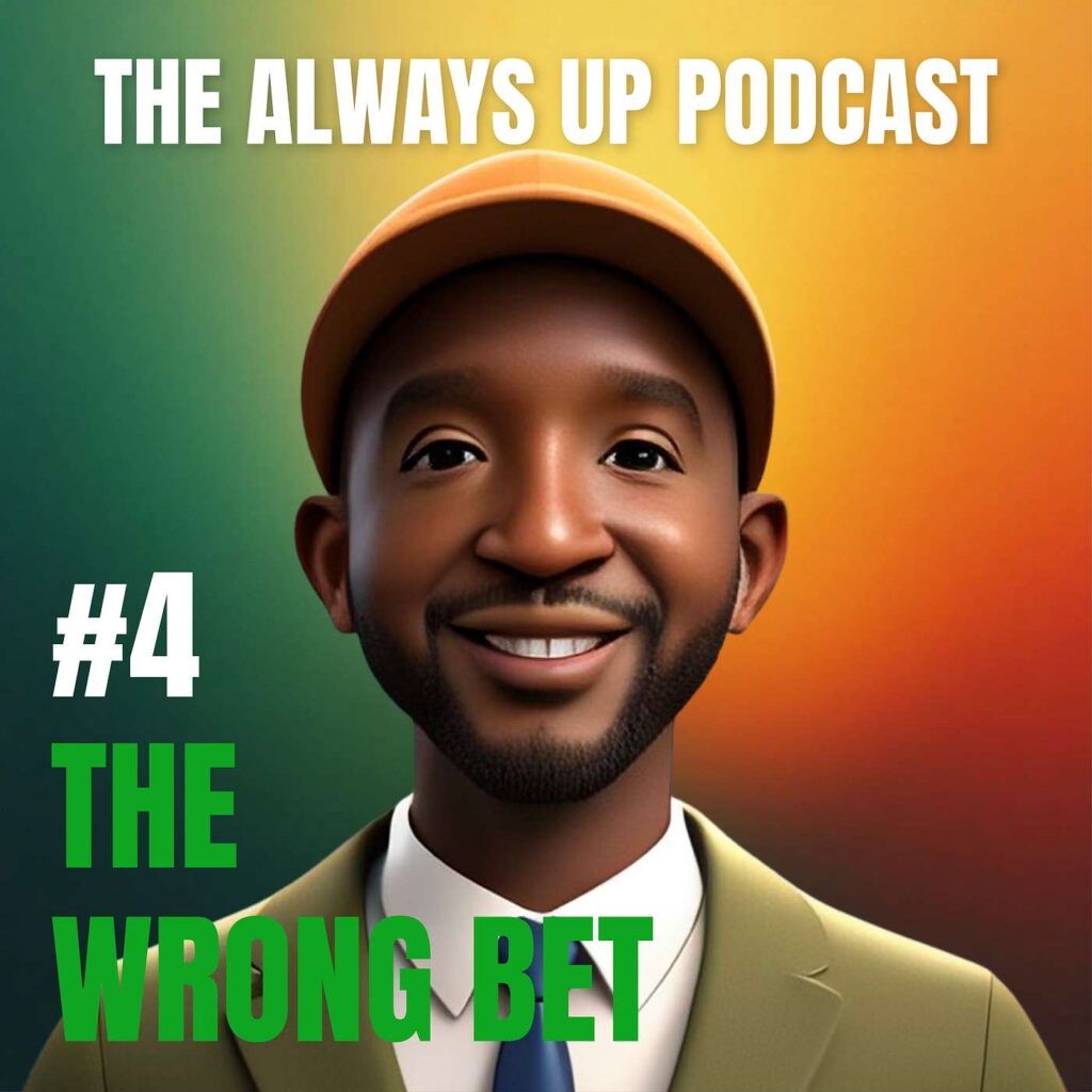 Always Up Podcast Episode 4 cover art titled "THE WRONG BET."