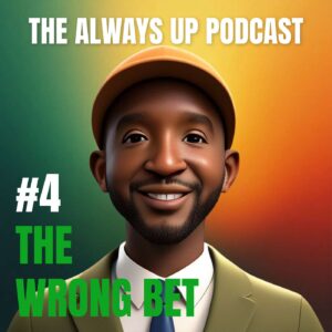 Always Up Podcast Episode 4 cover art titled "THE WRONG BET."