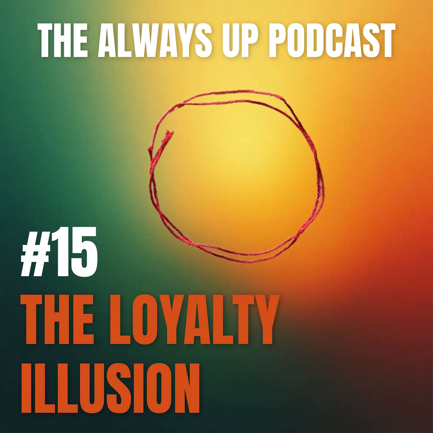 Always Up Podcast Episode 15 cover art titled "THE LOYALTY ILLUSION."