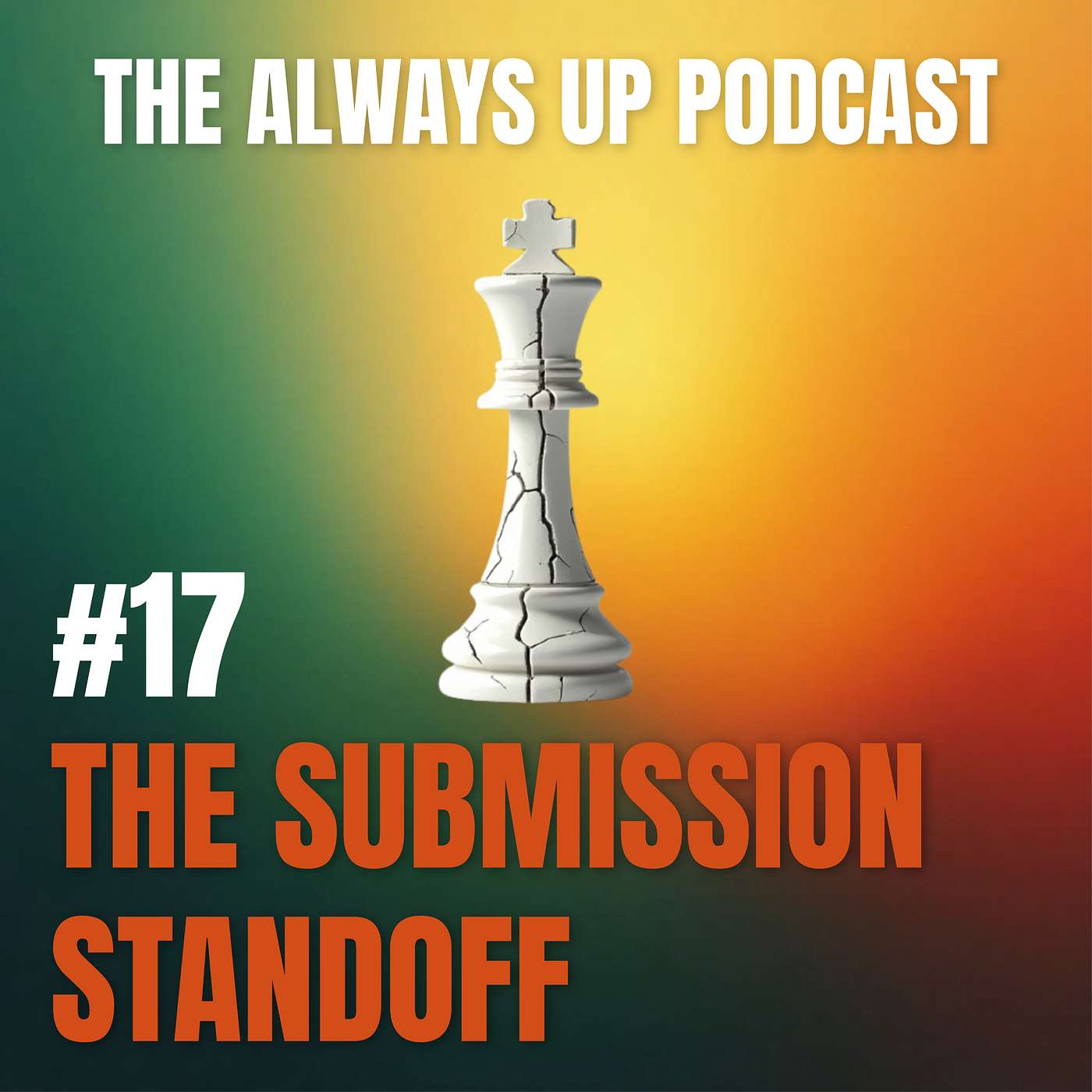 Always Up Podcast Episode 17 cover art titled "THE SUBMISSION STANDOFF."