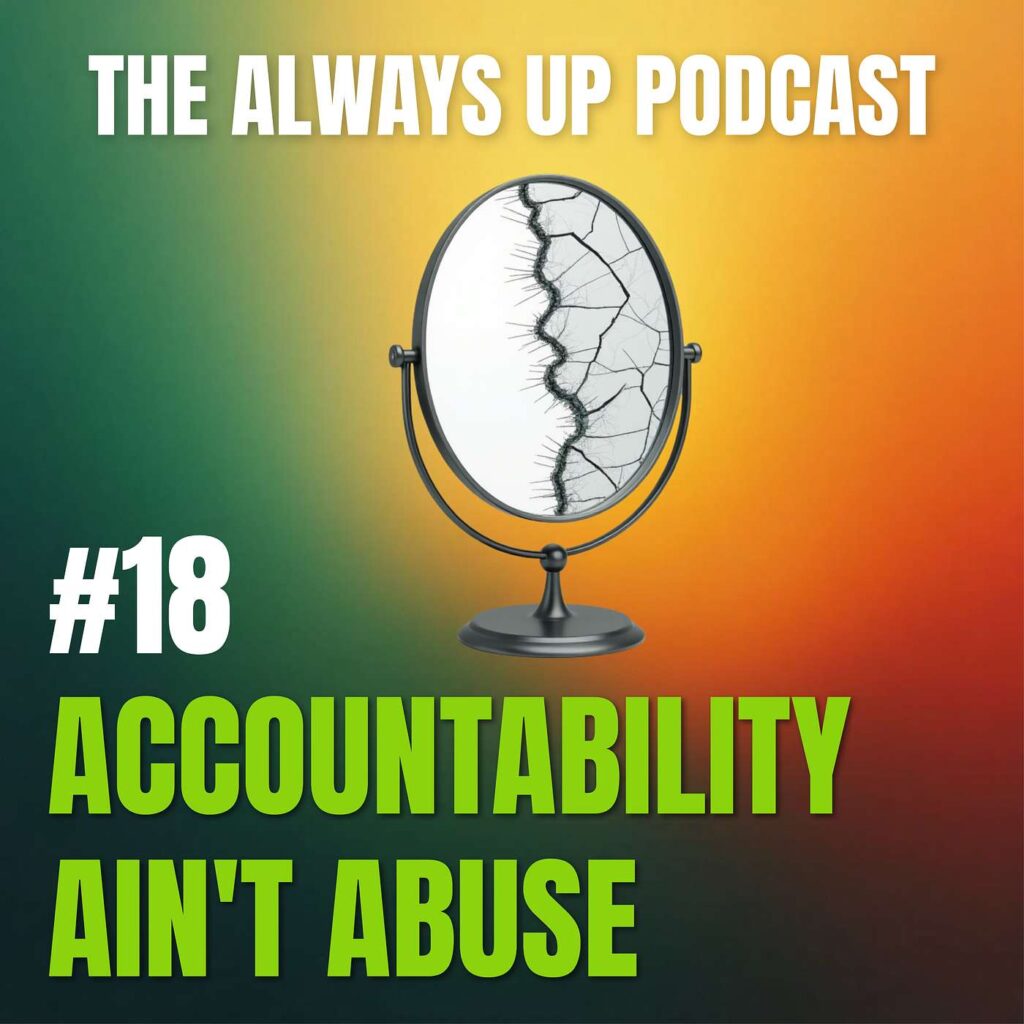Always Up Podcast Episode 18 cover art titled "ACCOUNTABILITY AIN'T ABUSE."
