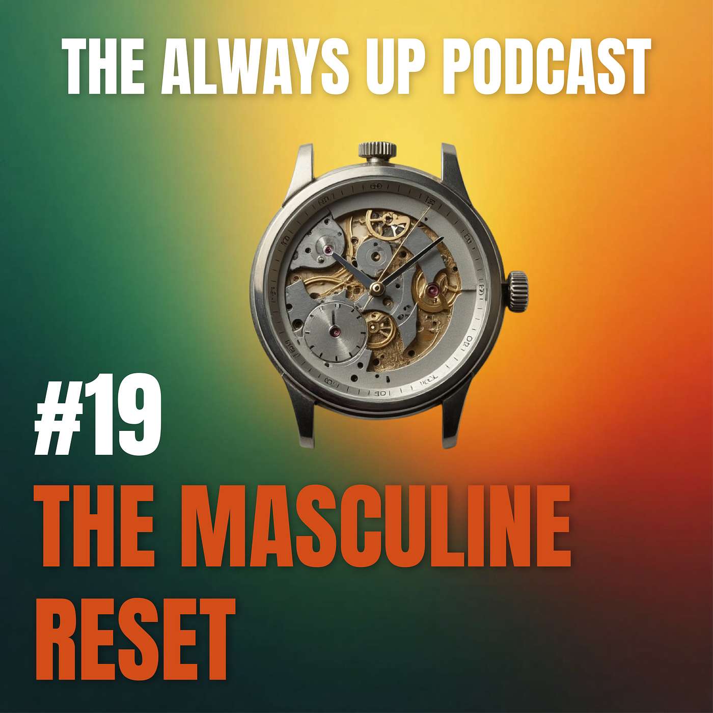 Always Up Podcast Episode 19 cover art titled "THE MASCULINE RESET."