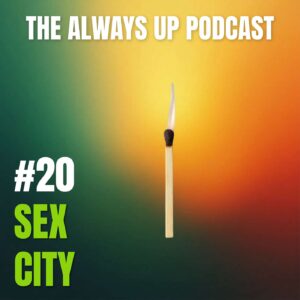 Always Up Podcast Episode 20 cover art titled "SEX CITY."