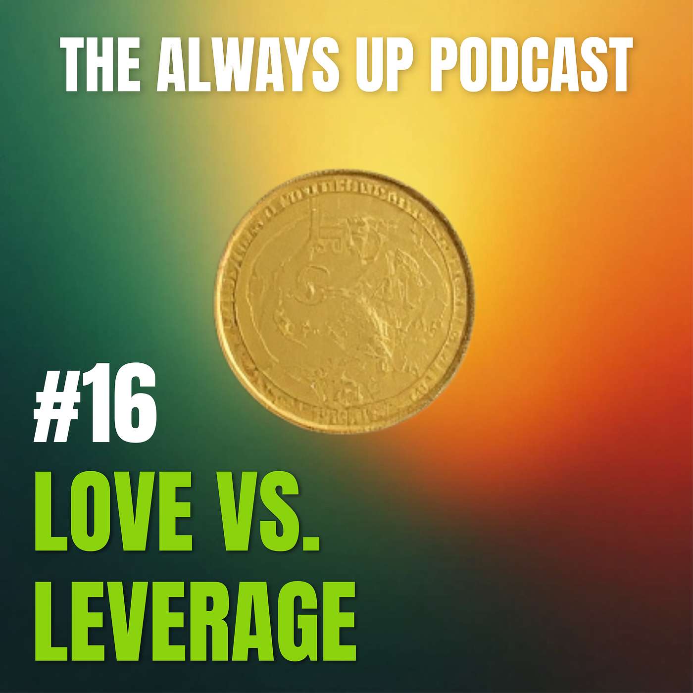 Always Up Podcast Episode 16 cover art titled "LOVE VS. LEVERAGE."