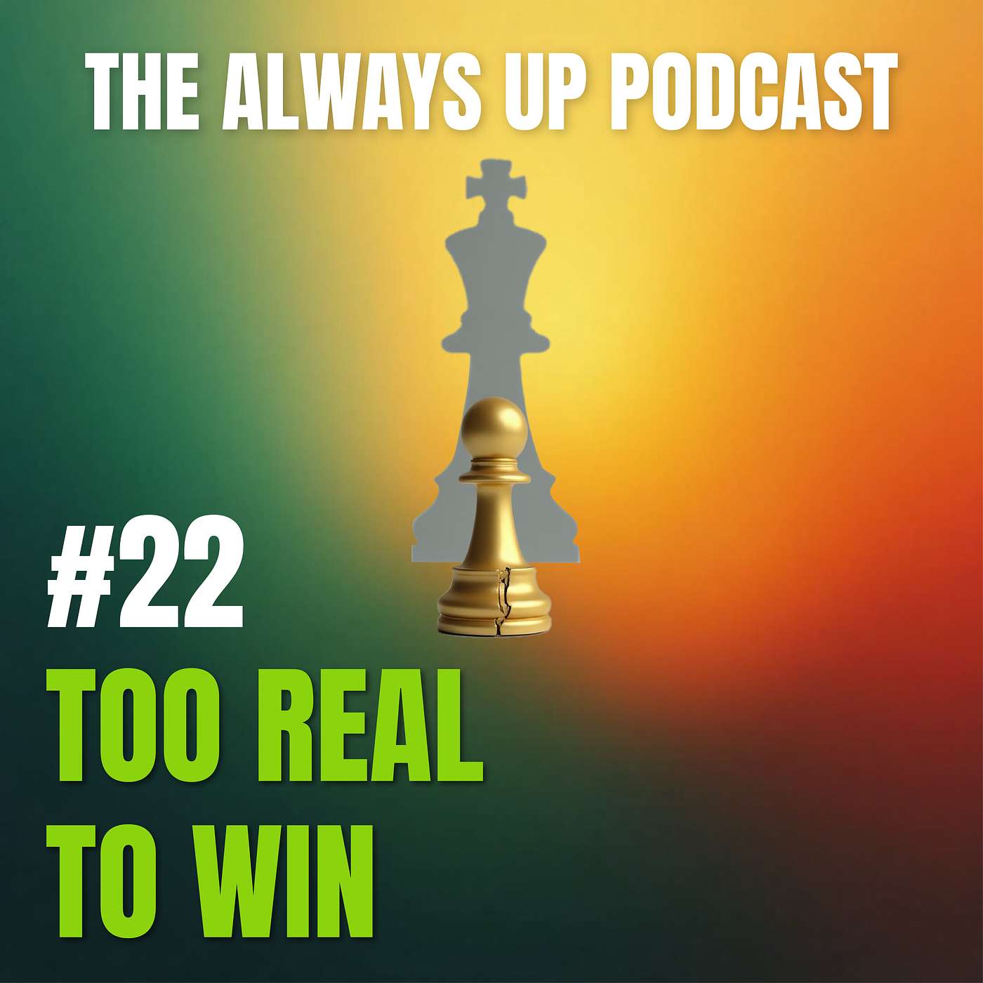 Always Up Podcast Episode 22 cover art titled "TOO REAL TO WIN."