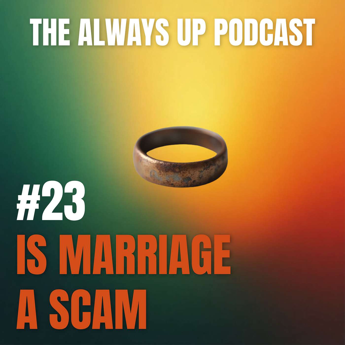Always Up Podcast Episode 23 cover art titled "IS MARRIAGE A SCAM?"