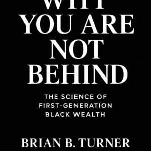 Why You Are Not Behind