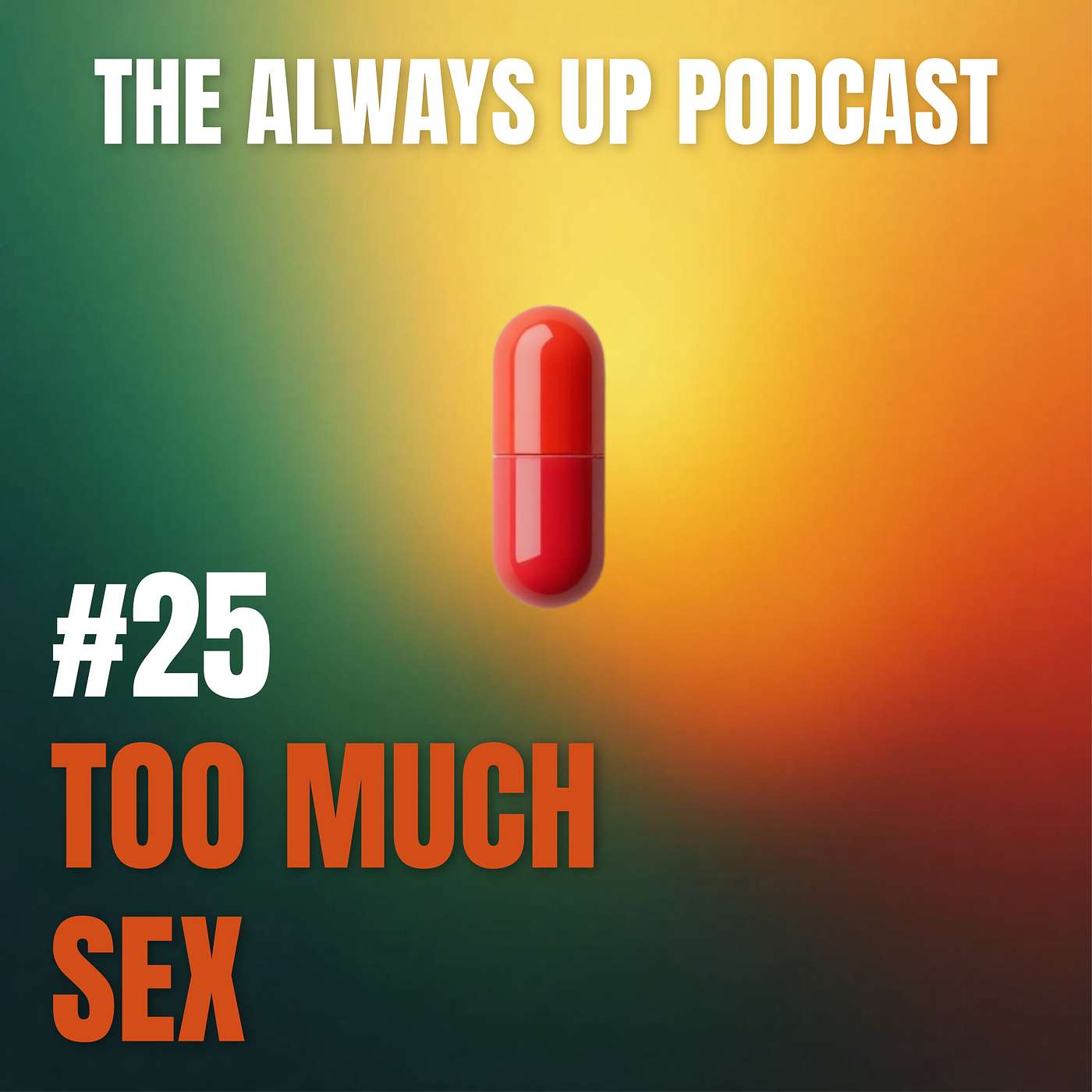 Always Up Podcast Episode 25 cover art titled "TOO MUCH SEX."