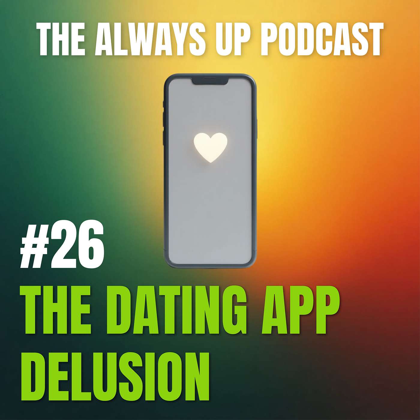 Always Up Podcast Episode 26 cover art titled "THE DATING APP DELUSION."