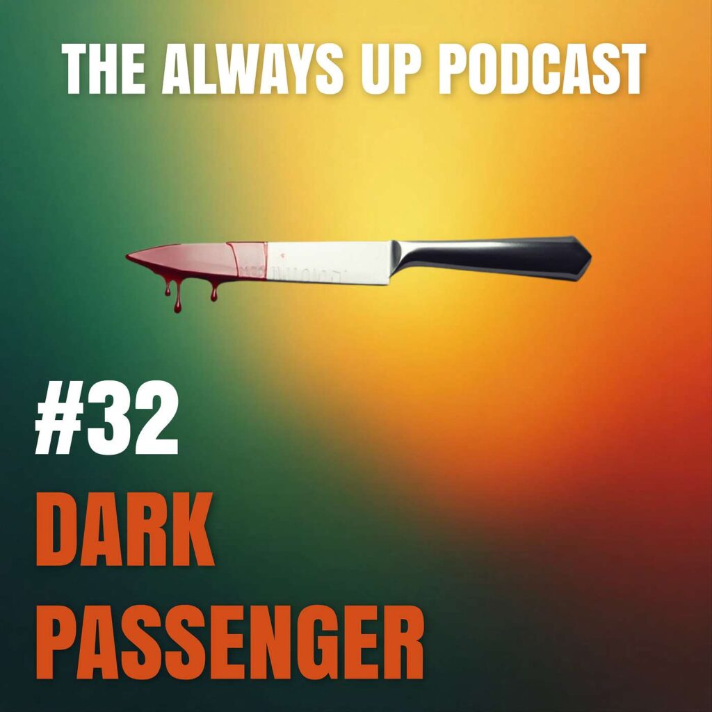Always Up Podcast Episode 32 cover art titled "Dark Passenger."