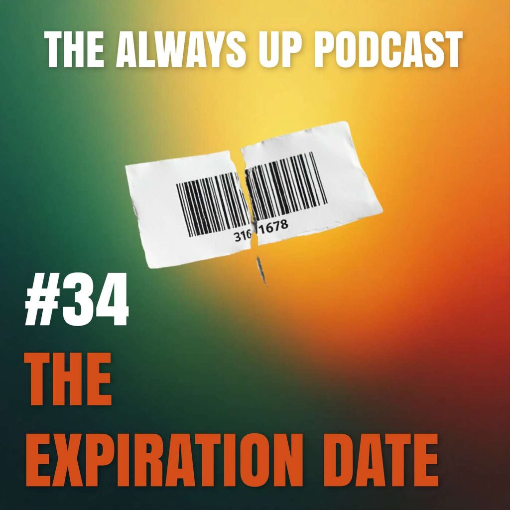Always Up Podcast Episode 34 cover art titled "The Expiration Date."