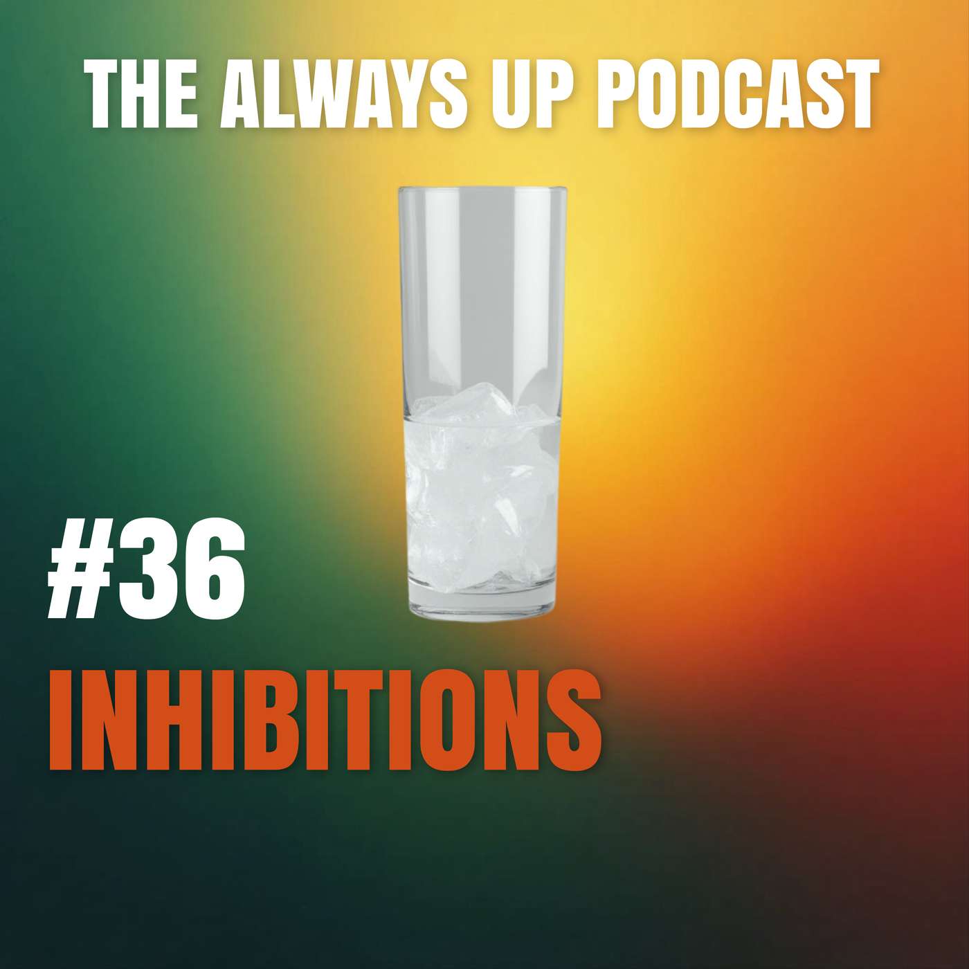 Always Up Podcast Episode 36 cover art titled "INHIBITIONS."